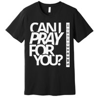 Can I Pray For You Premium T-Shirt