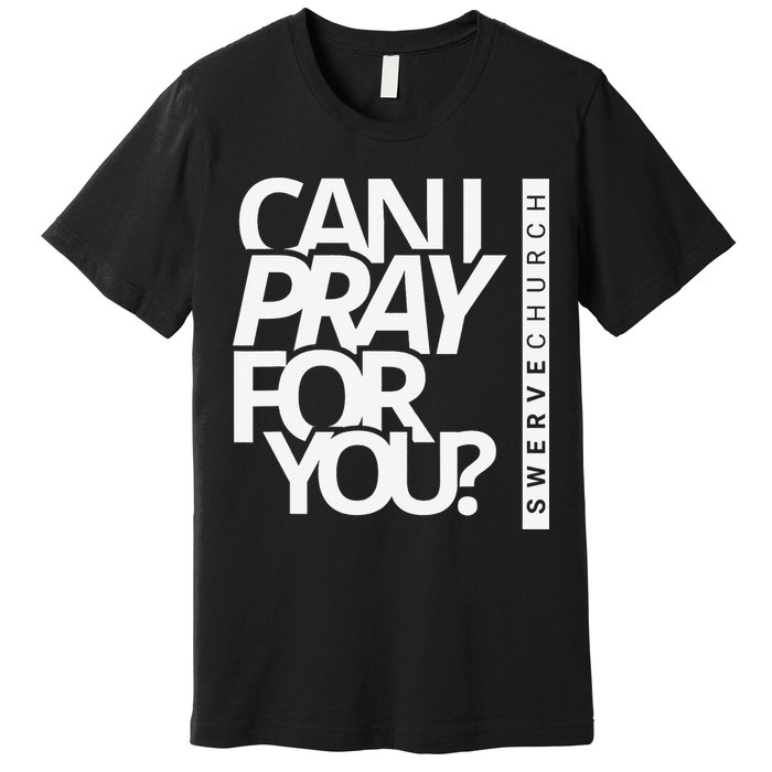 Can I Pray For You Premium T-Shirt
