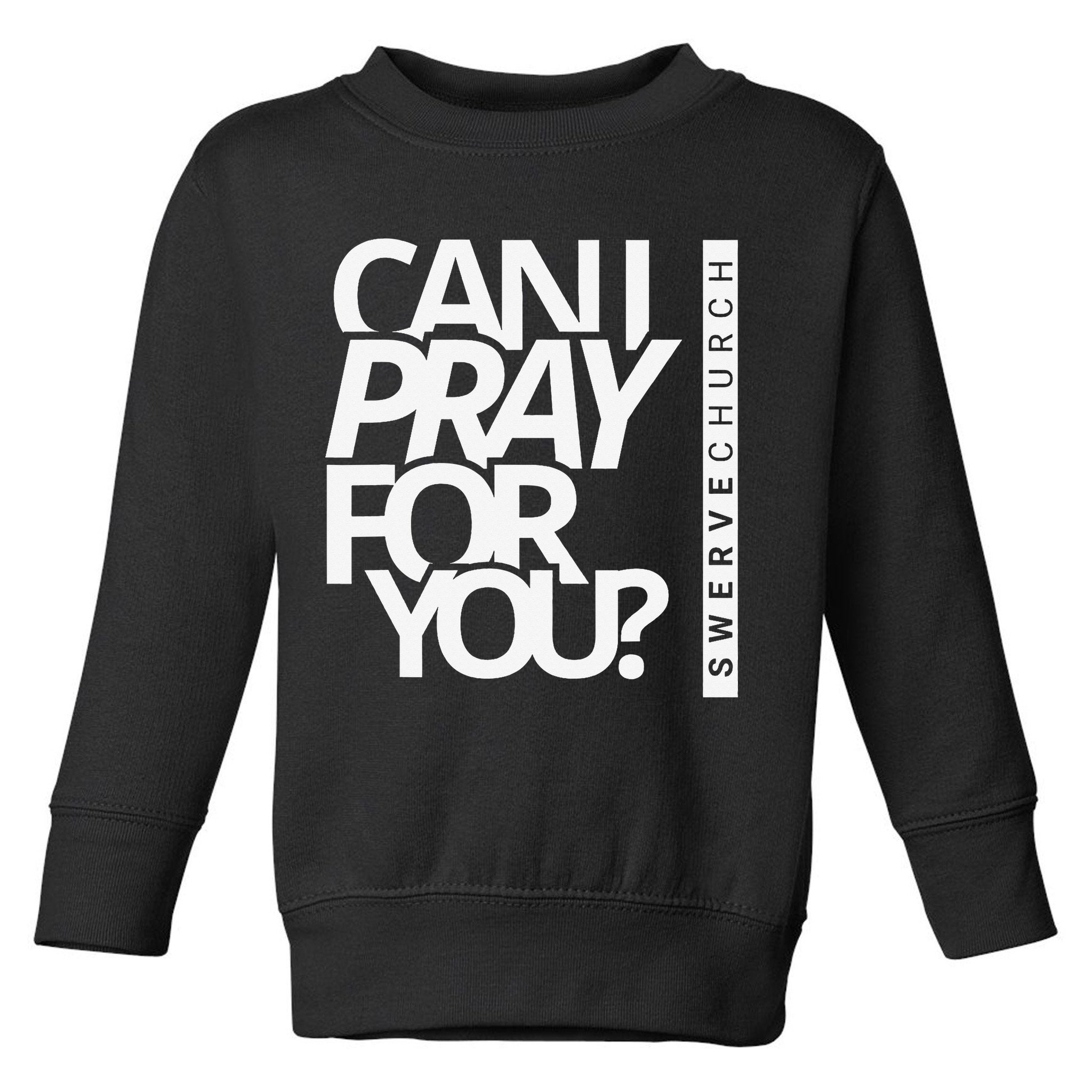Can I Pray For You Toddler Sweatshirt