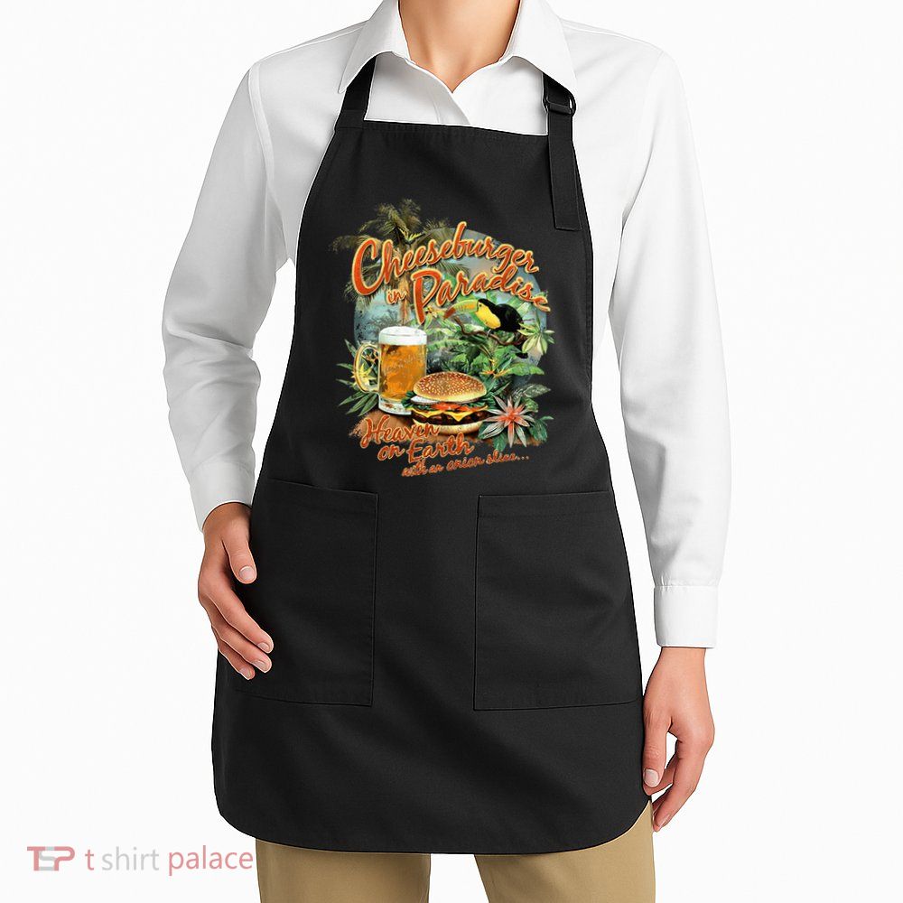 Cheeseburger In Paradise Heaven On Earth Apron