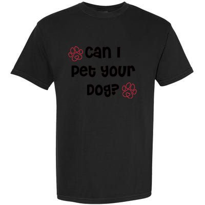 Can I Pet Your Dog? Funny Cute Pet Lover Saying Garment-Dyed Heavyweight T-Shirt