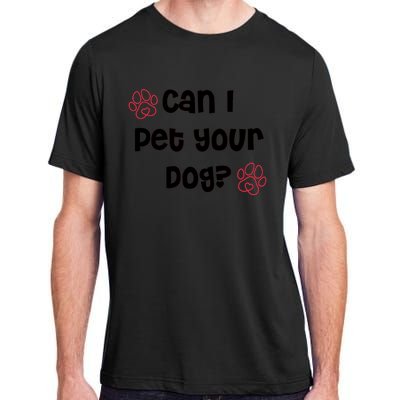 Can I Pet Your Dog? Funny Cute Pet Lover Saying Adult ChromaSoft Performance T-Shirt