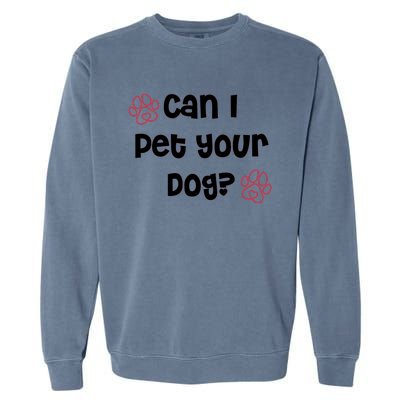 Can I Pet Your Dog? Funny Cute Pet Lover Saying Garment-Dyed Sweatshirt