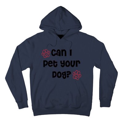 Can I Pet Your Dog? Funny Cute Pet Lover Saying Hoodie