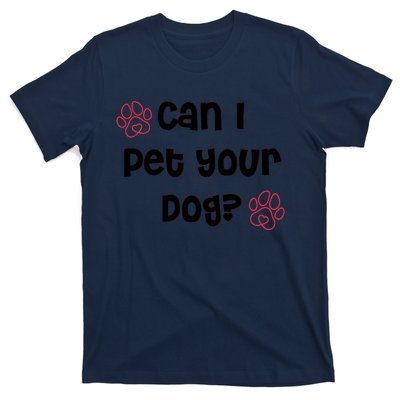 Can I Pet Your Dog? Funny Cute Pet Lover Saying T-Shirt