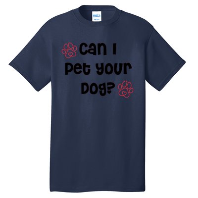 Can I Pet Your Dog? Funny Cute Pet Lover Saying Tall T-Shirt