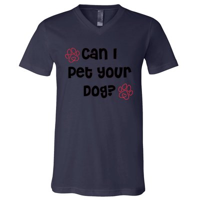 Can I Pet Your Dog? Funny Cute Pet Lover Saying V-Neck T-Shirt