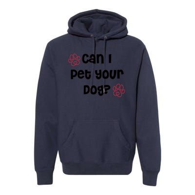 Can I Pet Your Dog? Funny Cute Pet Lover Saying Premium Hoodie