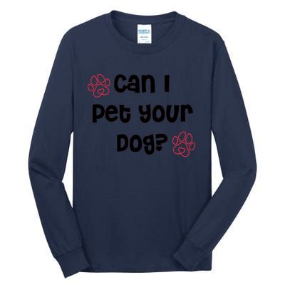 Can I Pet Your Dog? Funny Cute Pet Lover Saying Tall Long Sleeve T-Shirt