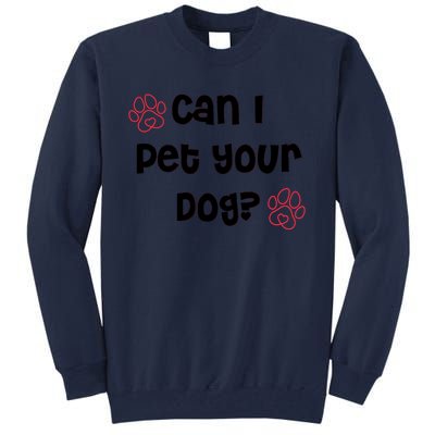 Can I Pet Your Dog? Funny Cute Pet Lover Saying Tall Sweatshirt