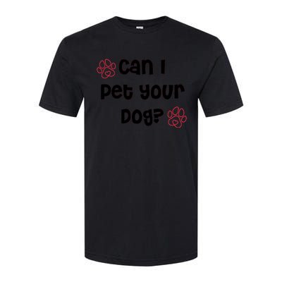 Can I Pet Your Dog? Funny Cute Pet Lover Saying Softstyle CVC T-Shirt