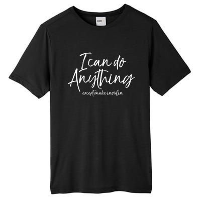 Cute Insulin Quote I Can Do Anything Except Make Insulin Funny Gift Tall Fusion ChromaSoft Performance T-Shirt