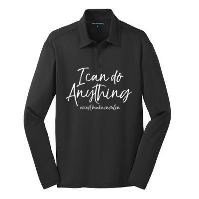 Cute Insulin Quote I Can Do Anything Except Make Insulin Funny Gift Silk Touch Performance Long Sleeve Polo