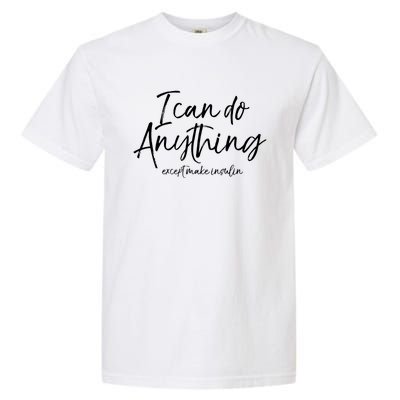 Cute Insulin Quote I Can Do Anything Except Make Insulin Funny Gift Garment-Dyed Heavyweight T-Shirt