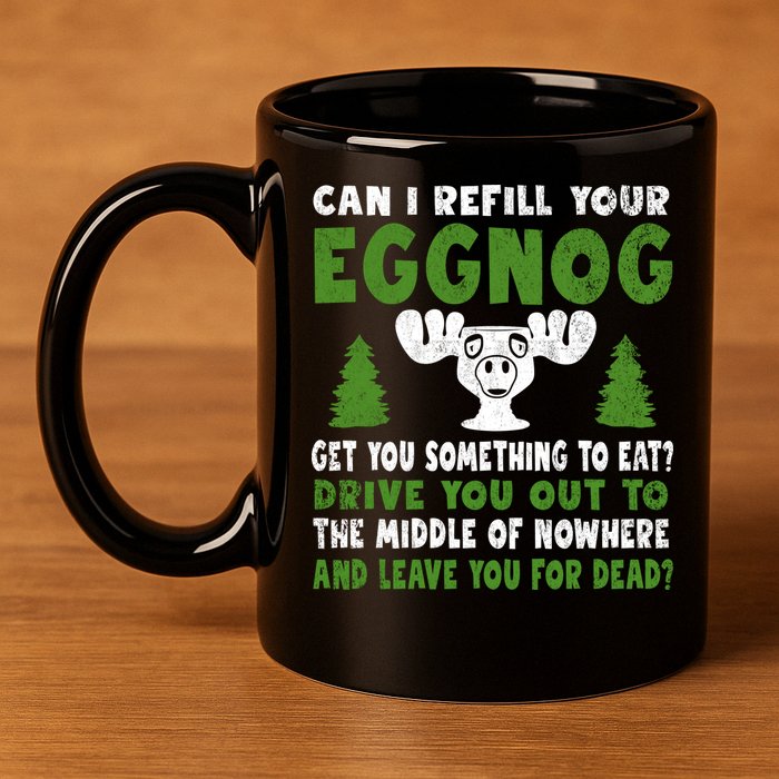 Can I Refill Your Eggnog Christmas Vacation Quote 11oz C Handle Ceramic Mug