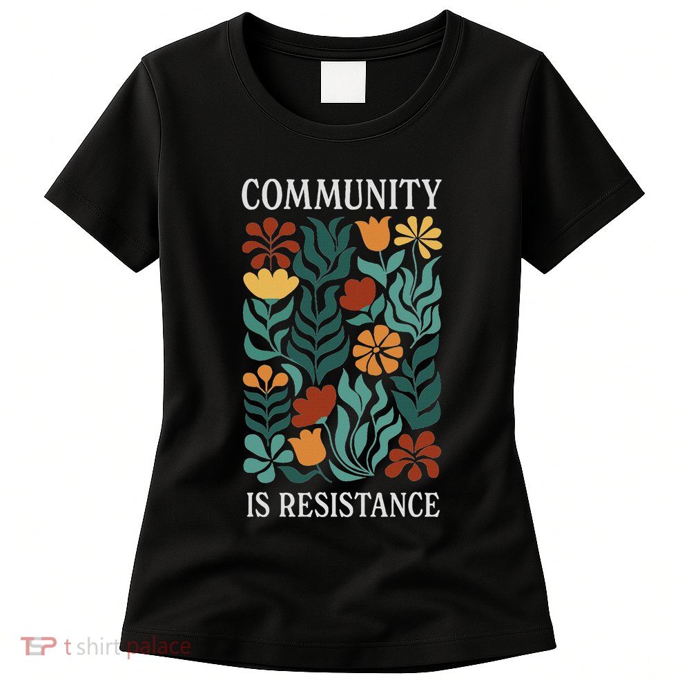 Community Is Resistance Womens T-Shirt