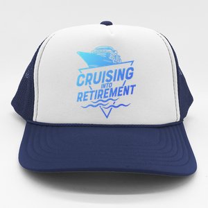 Cruising Into Retiret Cruise Funny Gift Trucker Hat