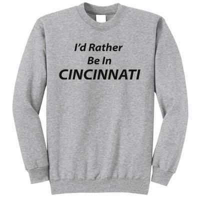 Cincinnati ID Rather Be In Tall Sweatshirt