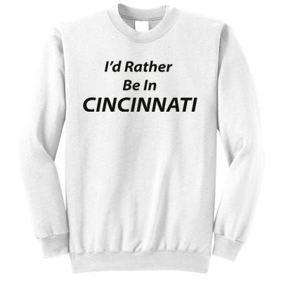 Cincinnati ID Rather Be In Sweatshirt