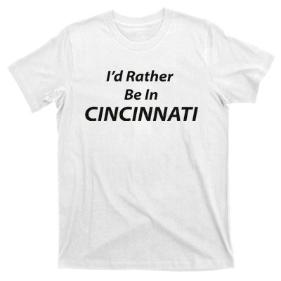 Cincinnati ID Rather Be In T-Shirt