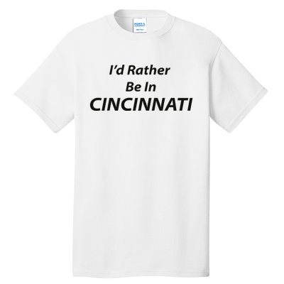 Cincinnati ID Rather Be In Tall T-Shirt