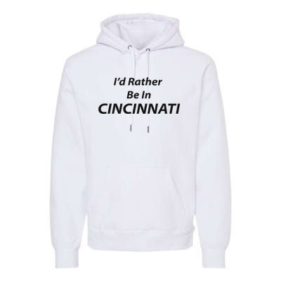 Cincinnati ID Rather Be In Premium Hoodie