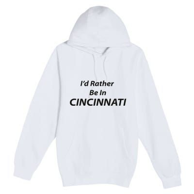 Cincinnati ID Rather Be In Premium Pullover Hoodie