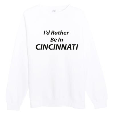 Cincinnati ID Rather Be In Premium Crewneck Sweatshirt