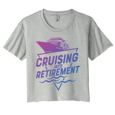 Cruising Into Retiret Cruise Funny Gift Women's Crop Top Tee