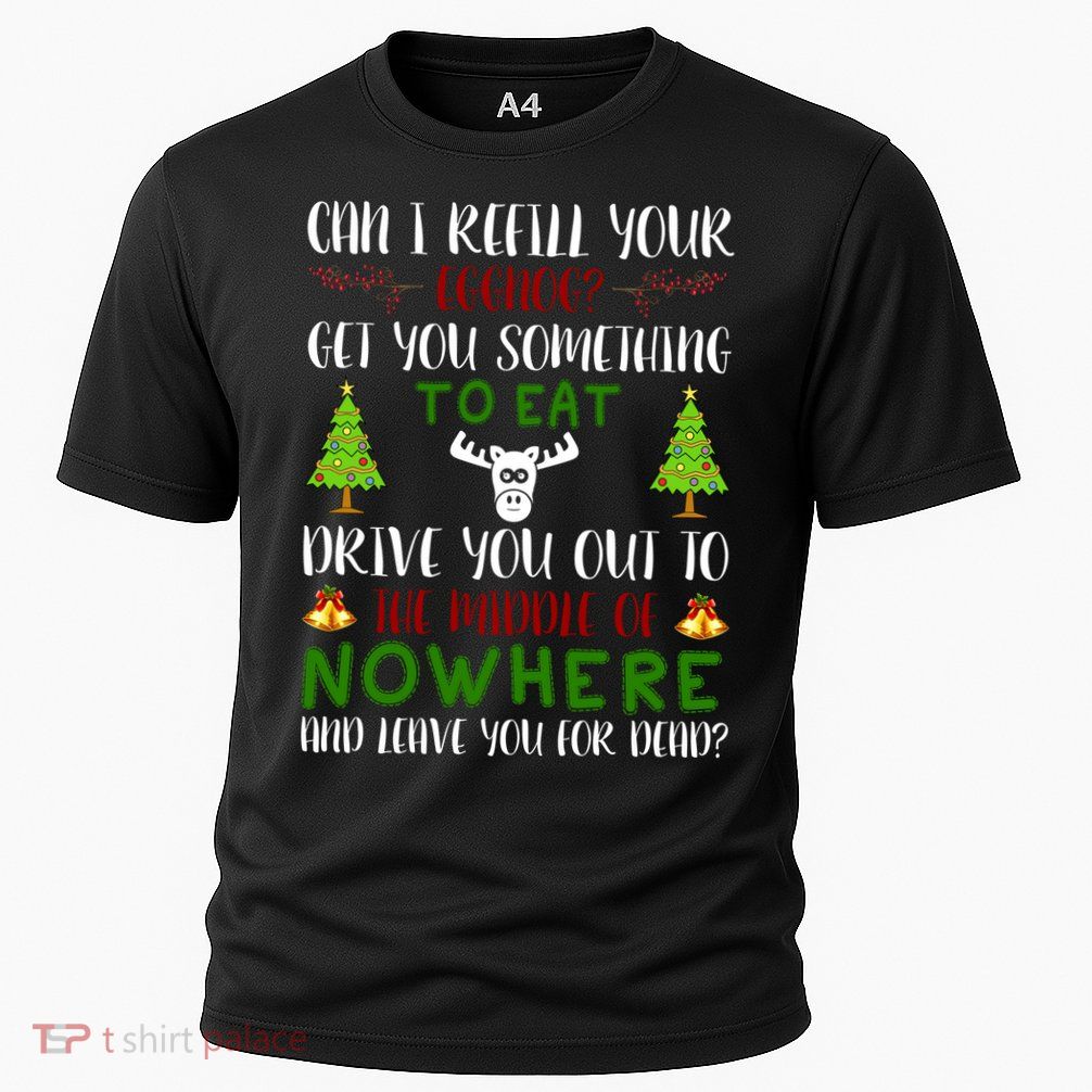 Can I Refill Your Eggnog Funny Christmas Movie Quote Performance Shirt