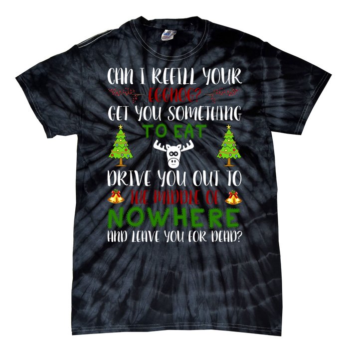 Can I Refill Your Eggnog Funny Christmas Movie Quote Tie-Dye T-Shirt