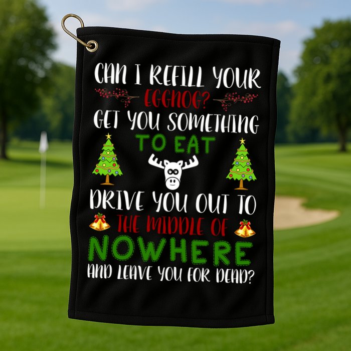 Can I Refill Your Eggnog Funny Christmas Movie Quote Golf Towel