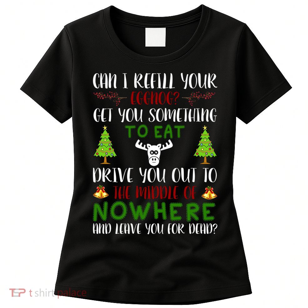 Can I Refill Your Eggnog Funny Christmas Movie Quote Womens T-Shirt