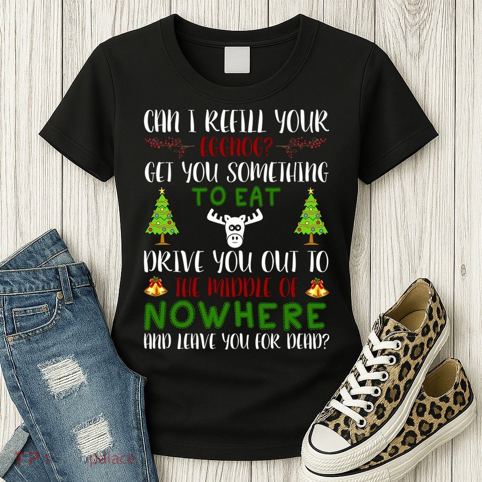 Can I Refill Your Eggnog Funny Christmas Movie Quote Womens T-Shirt