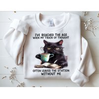 Cat Ive Reached The Age When My Train Of Thought Sweatshirt