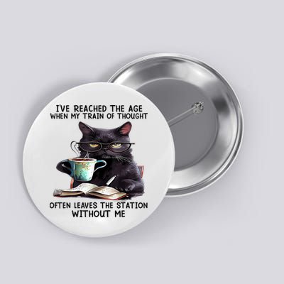 Cat Ive Reached The Age When My Train Of Thought Button