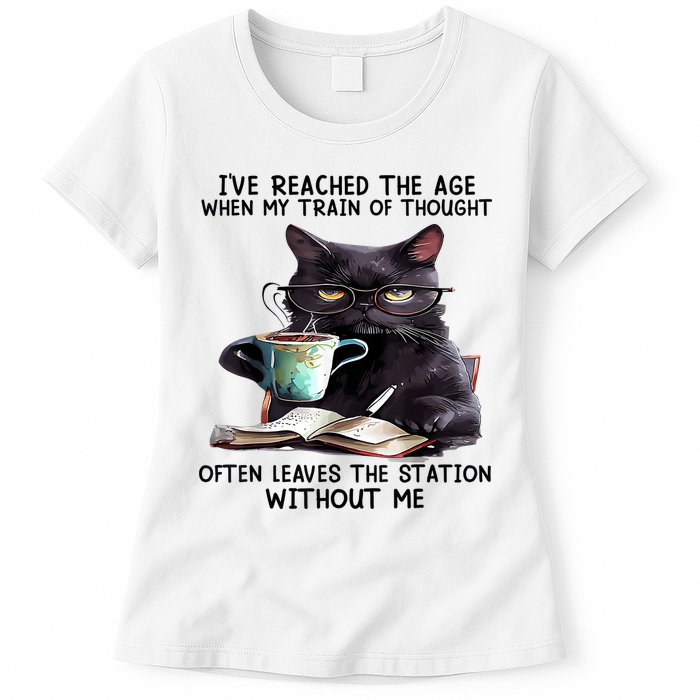 Cat Ive Reached The Age When My Train Of Thought Womens T-Shirt