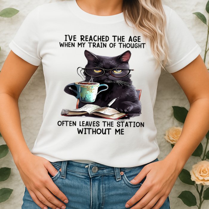 Cat Ive Reached The Age When My Train Of Thought Womens T-Shirt