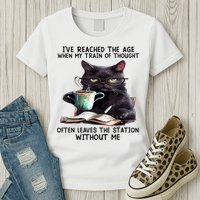 Cat Ive Reached The Age When My Train Of Thought Womens T-Shirt