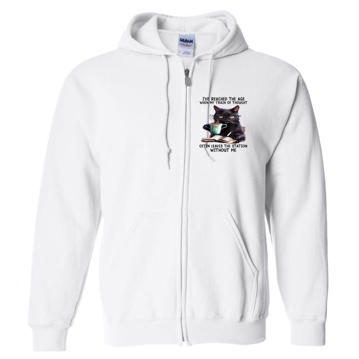 Cat Ive Reached The Age When My Train Of Thought Full Zip Hoodie