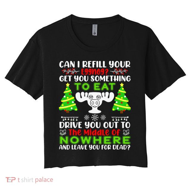 Can I Refill Your Eggnog Funny Christmas Vacation Quote Crop Top