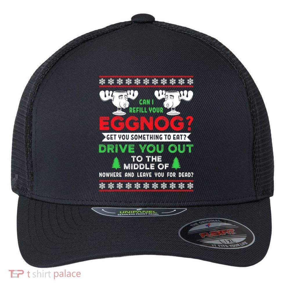 Can I Refill Your Eggnog - Family Christmas Vacation Quote Flexfit Unipanel Trucker Cap