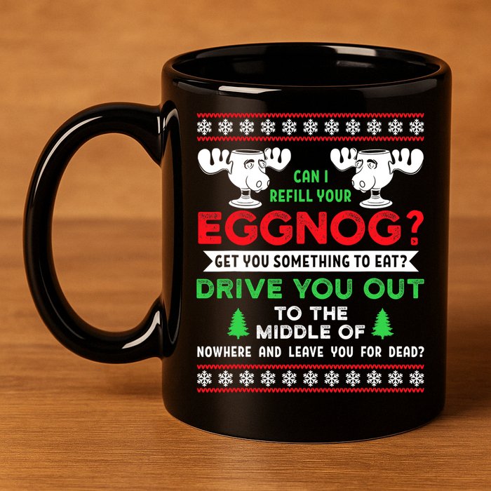 Can I Refill Your Eggnog - Family Christmas Vacation Quote 11oz C Handle Ceramic Mug