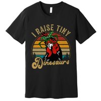 Chicken I Raise Tiny Dinosaurs Mama Hen Farm Mom Premium T-Shirt