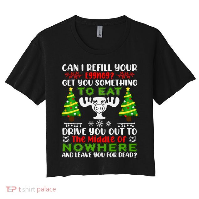 Can I Refill Your Eggnog Funny Christmas Vacation Crop Top