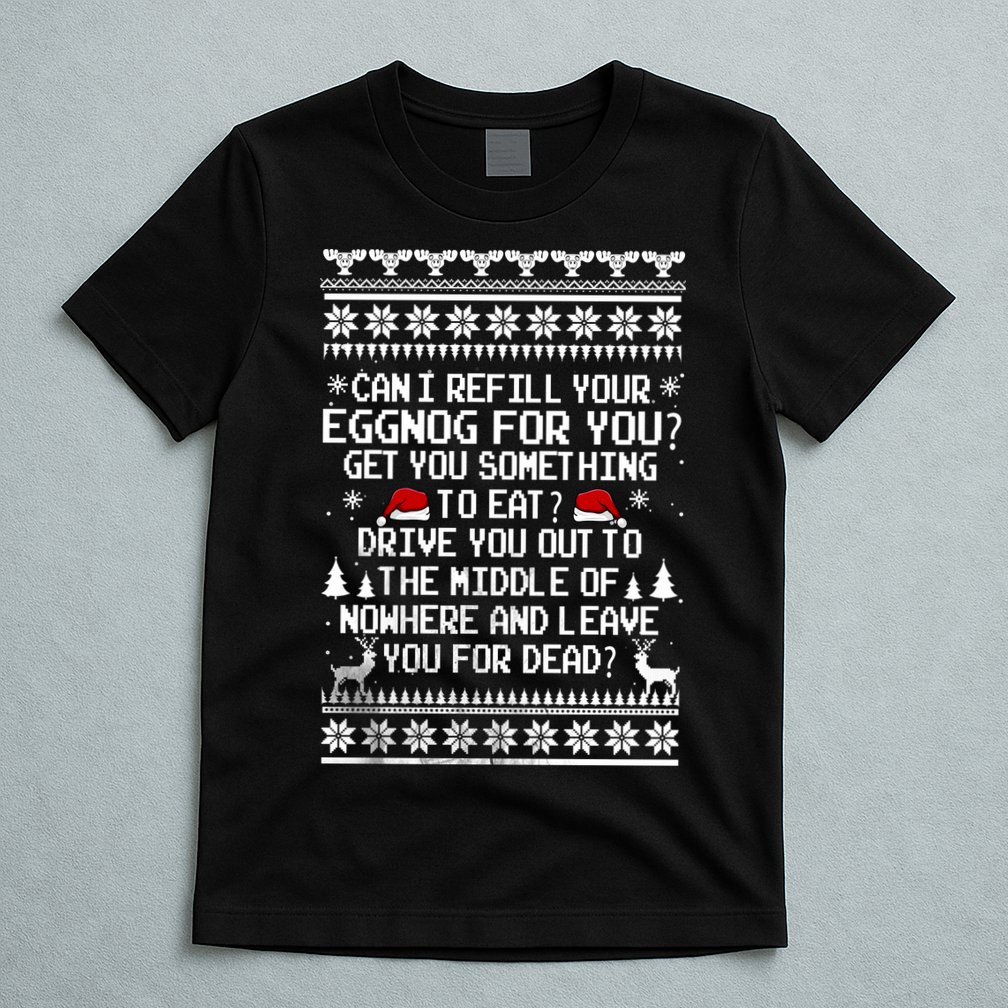 Can I Refill Your Eggnog Funny Christmas Vacation Quote T-Shirt