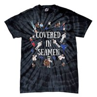 Covered In Seamen Funny Inappropriate Embarrassing Adult Humor Tie-Dye T-Shirt