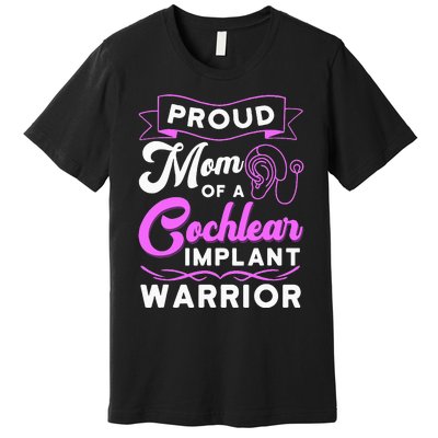 Cochlear Implant Support Proud Mom Hearing Loss Awareness Premium T-Shirt