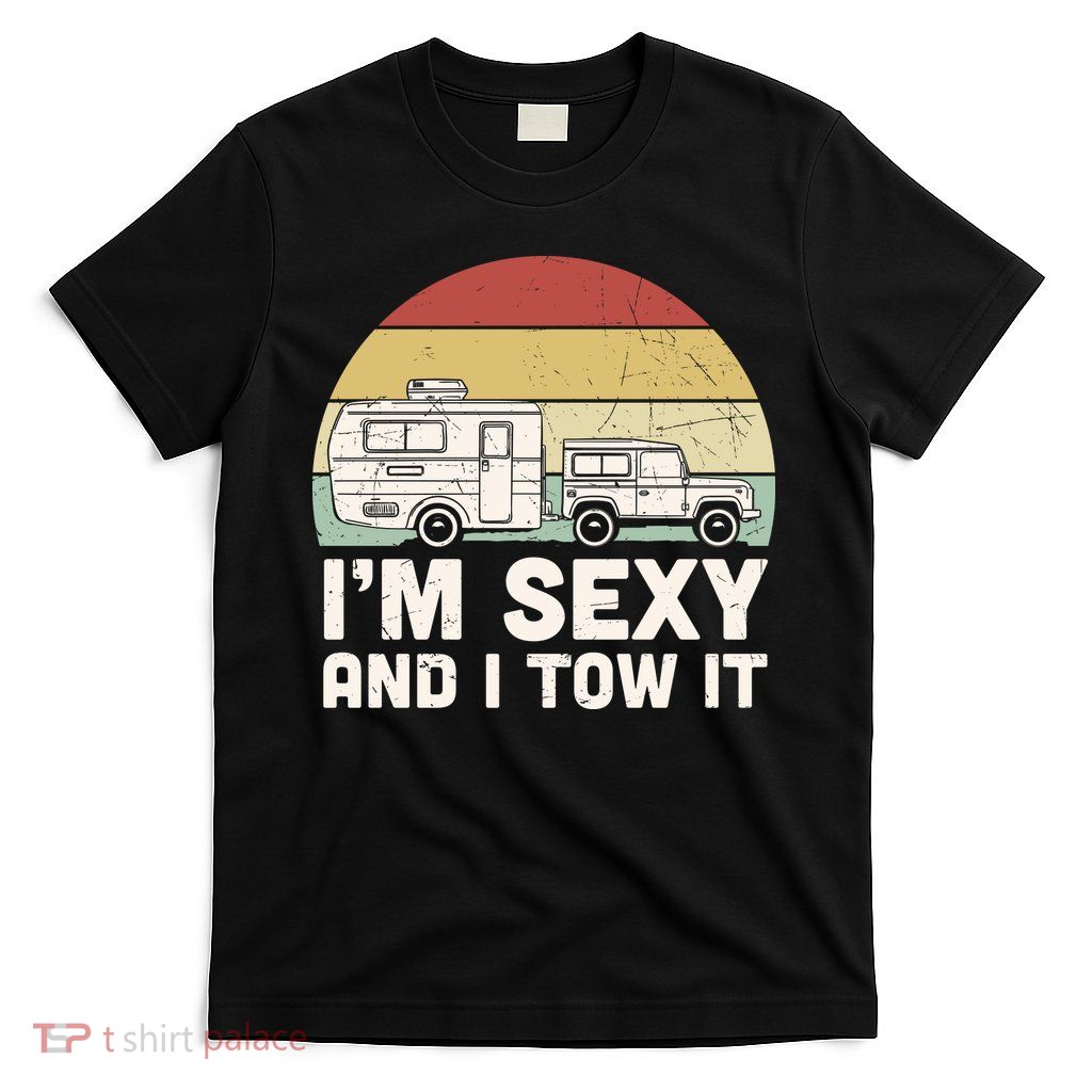 Camping I'm Sexy And I Tow It Funny Retro Sunset T-Shirt