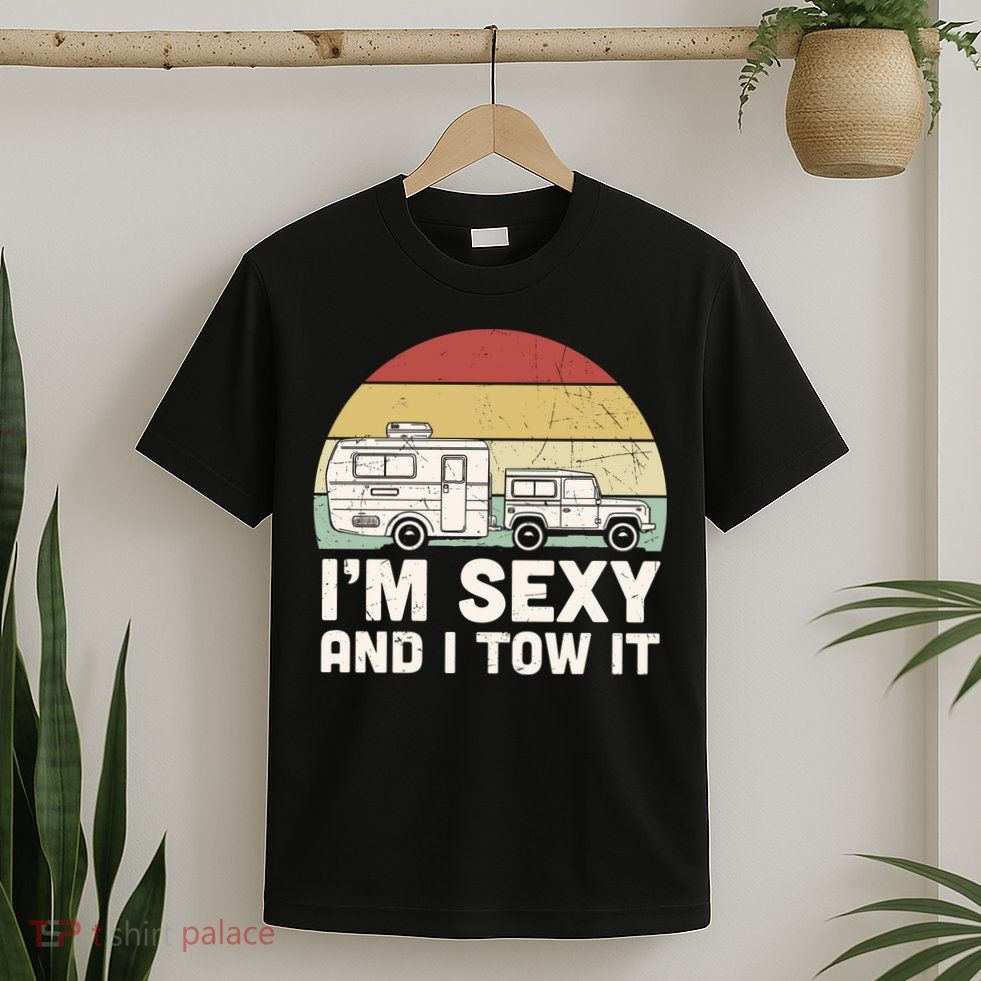 Camping I'm Sexy And I Tow It Funny Retro Sunset T-Shirt